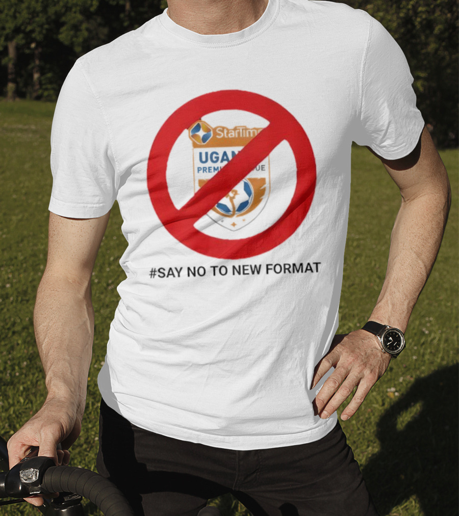 Startimes Uganda Premier League Say No To New Format T-Shirt