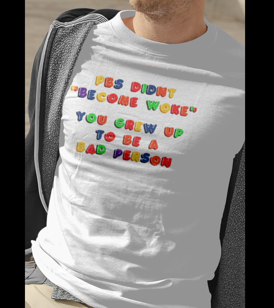 PBS Didn't "Become Woke" You Grew Up To Be A Bad Person Nostalgic Letter Blocks T-Shirt
