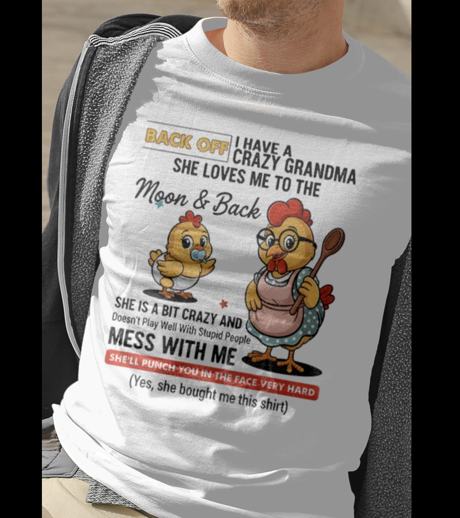 Back Off I Have A Crazy Grandma She Loves Me To The Moon And Back Chicken Cartoon T-Shirt