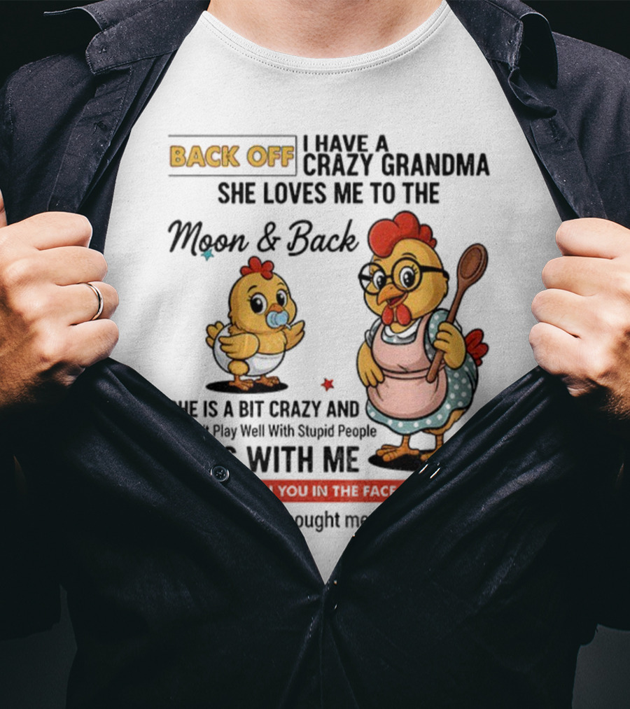 Back Off I Have A Crazy Grandma She Loves Me To The Moon And Back Chicken Cartoon T-Shirt