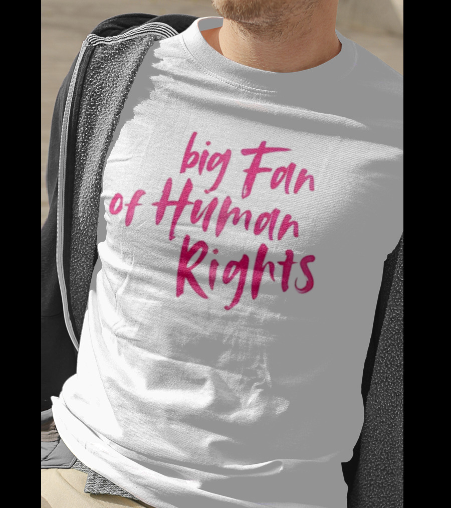 Big Fan Of Human Rights T-Shirt