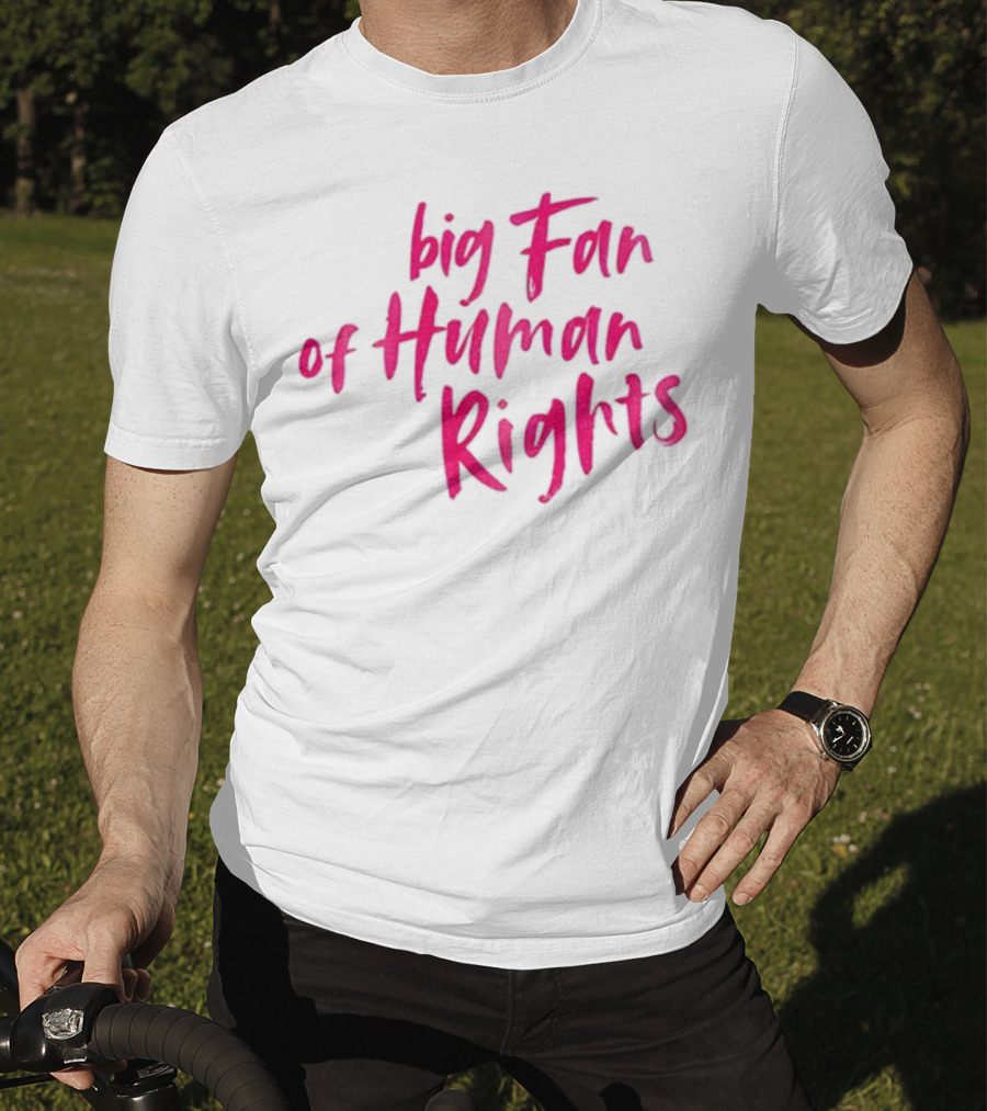 Big Fan Of Human Rights T-Shirt