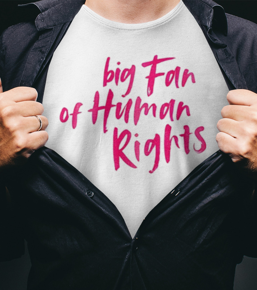 Big Fan Of Human Rights T-Shirt