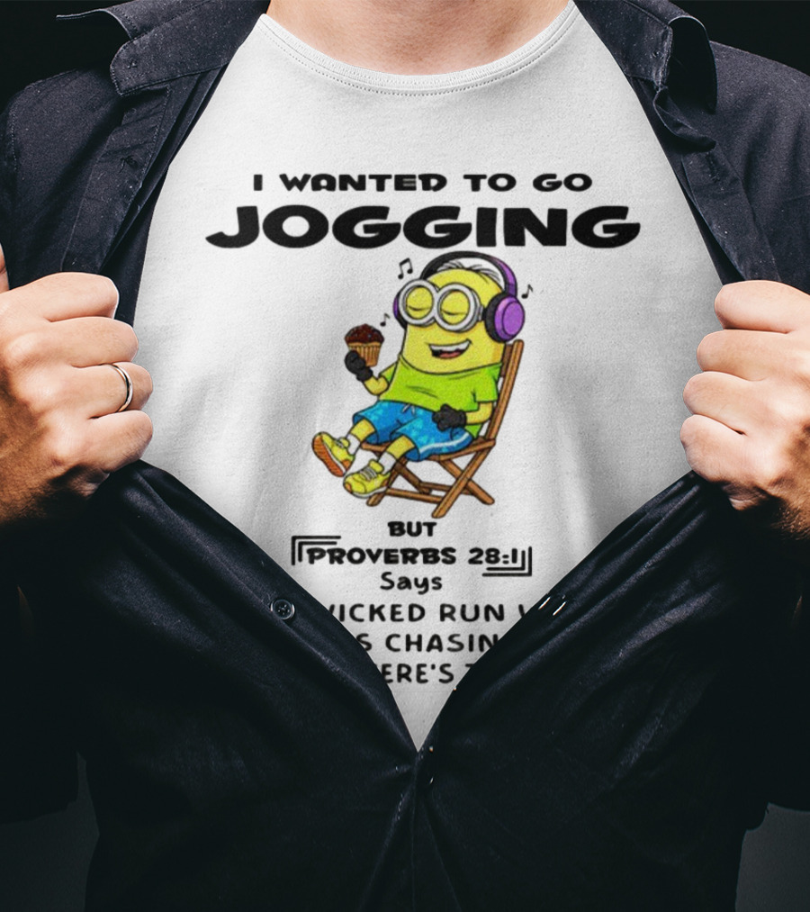 Minion I Wanted To Go Jogging But Proverbs 28:1 Says The Wicked Run When No One Is Chasing Them So There’s That T-Shirt