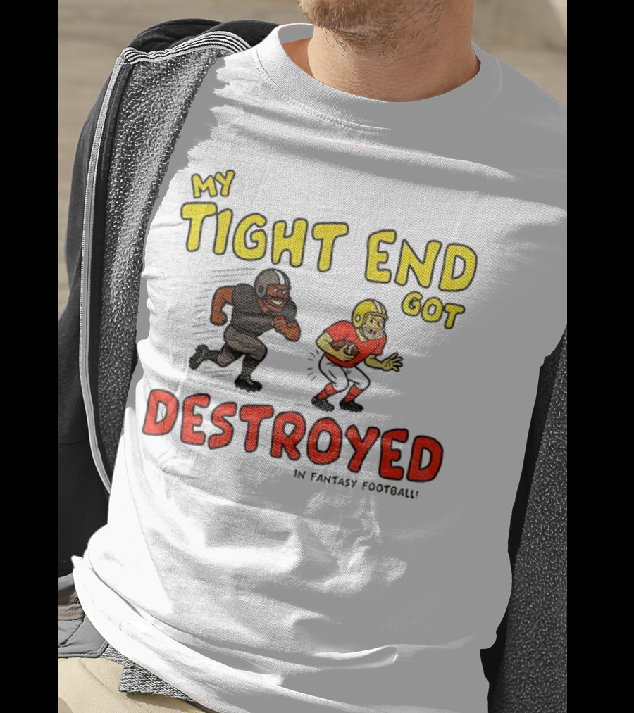 My Tight End Got Destroyed In Fantasy Football Highlighting Humorous Football Chase Scene T-Shirt