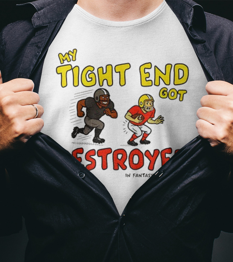 My Tight End Got Destroyed In Fantasy Football Highlighting Humorous Football Chase Scene T-Shirt