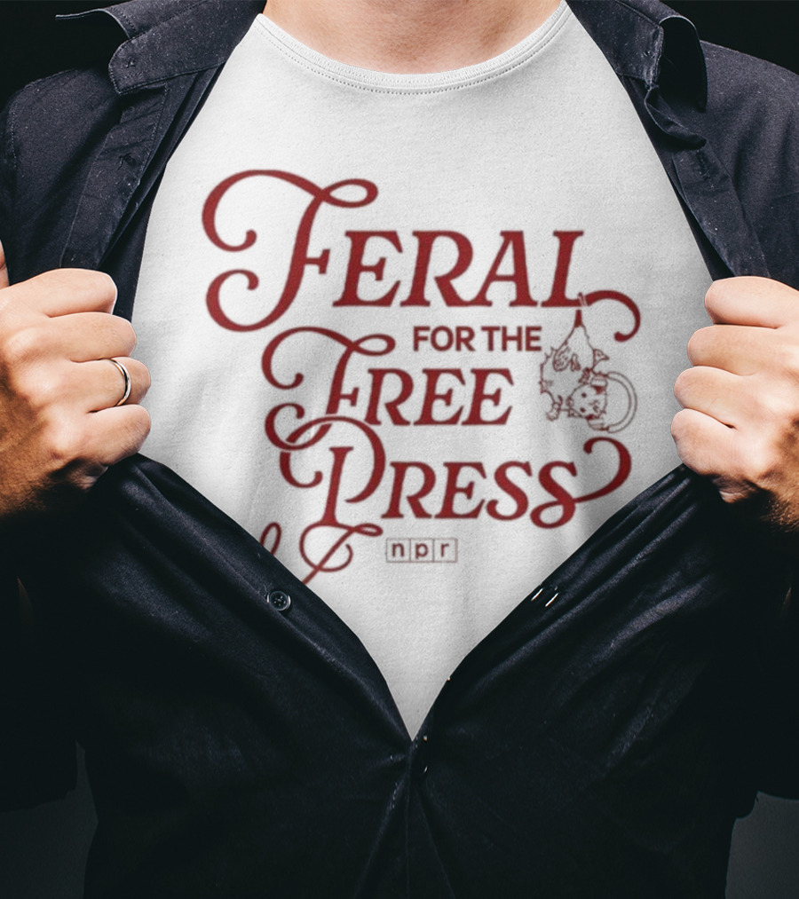 Feral For The Free Press NPR Bold Statement With Intricate Font Style T-Shirt