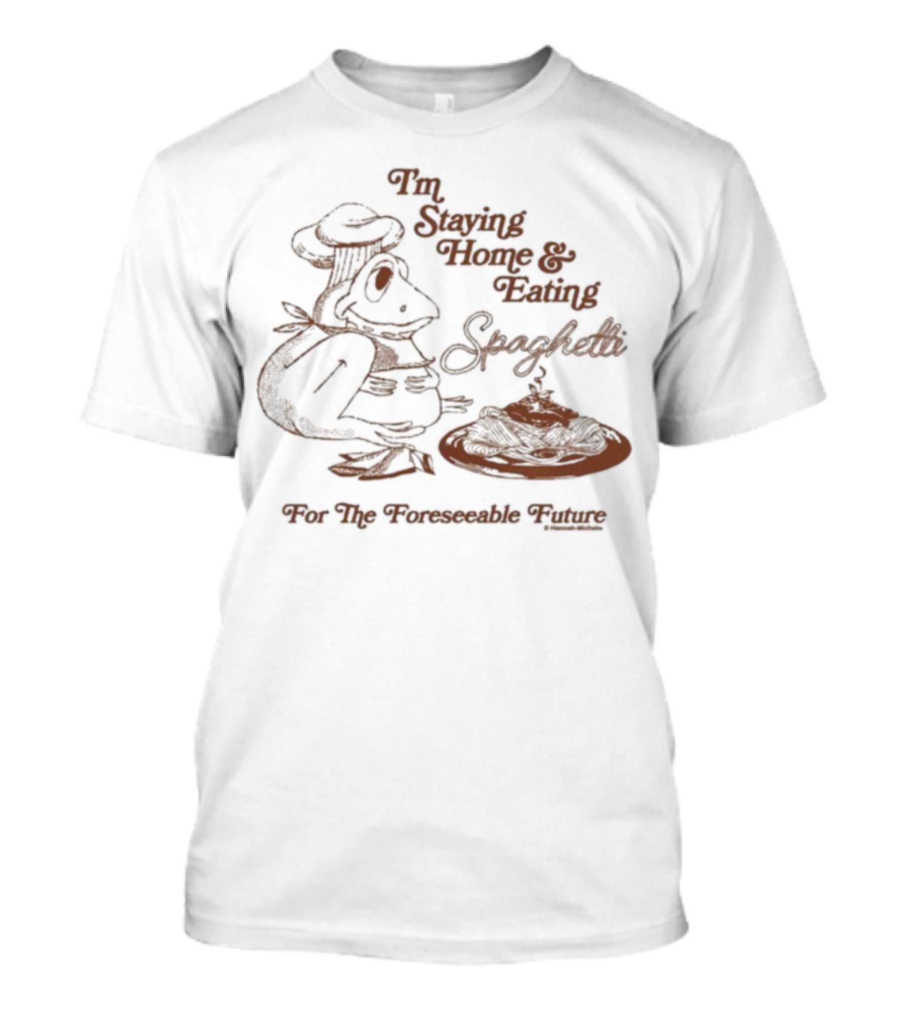 Official Hannah Michelle I’m Staying Home & Eating Spaghetti For The Foreseeable Future T-Shirt