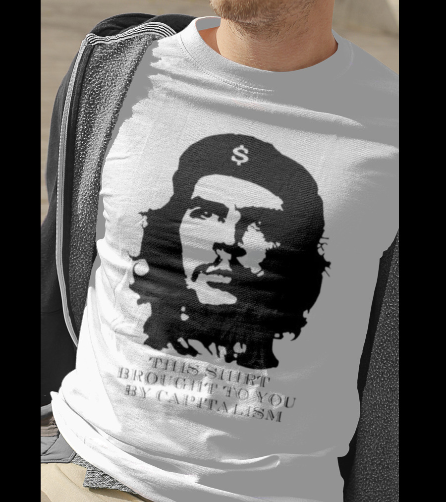 Che Guevara This Brought To You By Capitalism Dollar Sign T-Shirt