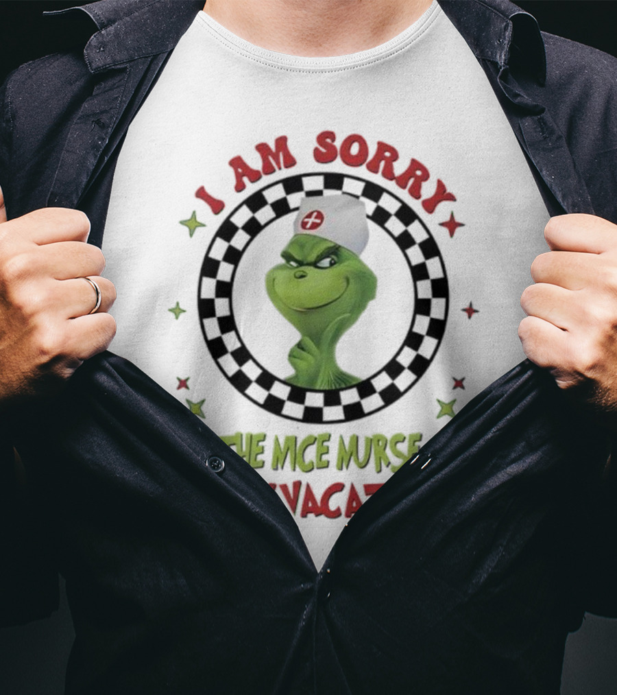 Grinch Nurse I Am Sorry The Nice Nurse Is On Vacation T-Shirt