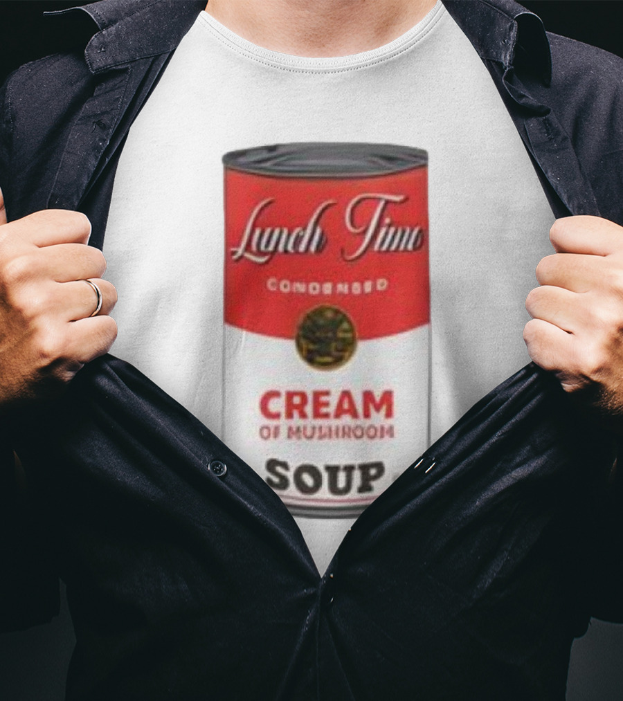 Lunch Time Condensed Cream Of Mushroom Soup Du Jour T-Shirt