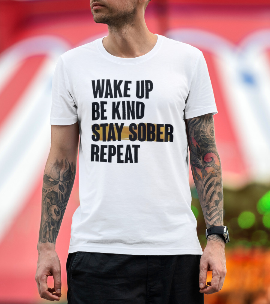 Wake Up Be Kind Stay Sober Repeat Positive Mantra T-Shirt