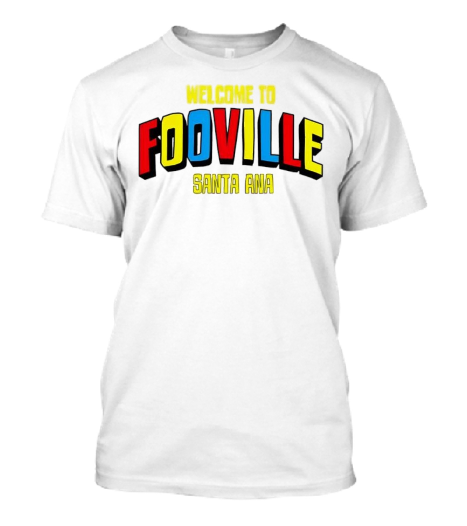 Welcome To Fooville Santa Ana Bold Colorful Text T-Shirt