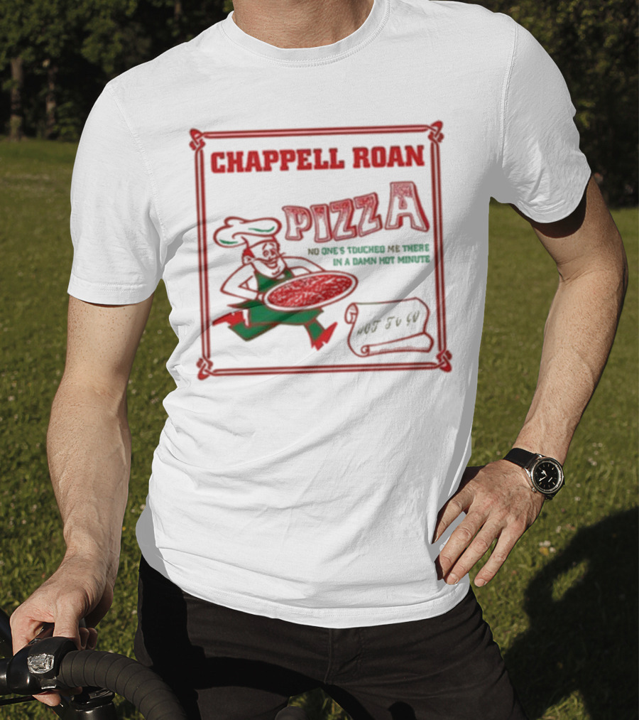 Chappell Roan Pizza No One Touched Me In A Damn Hot Minute Hot To Go T-Shirt