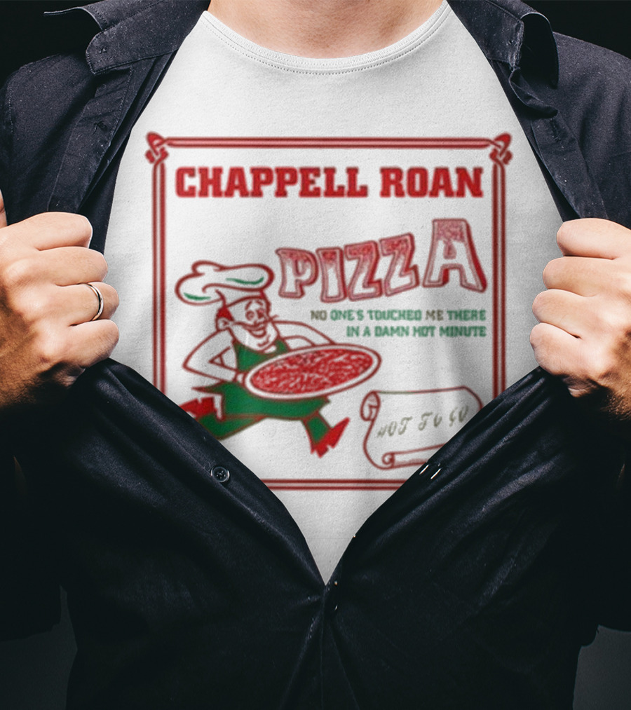 Chappell Roan Pizza No One Touched Me In A Damn Hot Minute Hot To Go T-Shirt