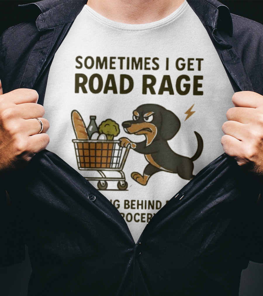 Sometimes I Get Road Rage Walking Behind People In The Grocery Store Dog T-Shirt