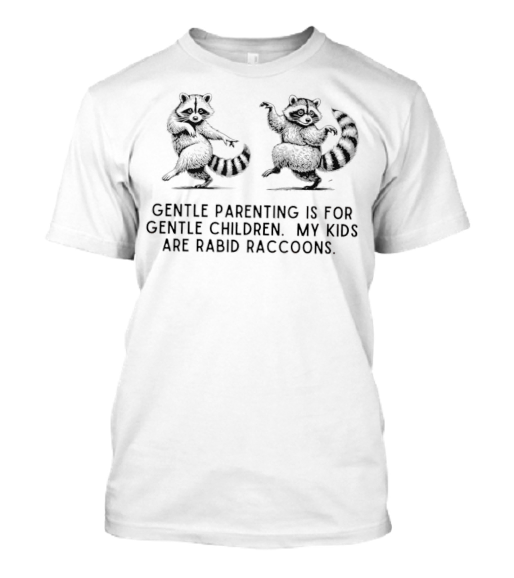 Gentle Parenting Is For Gentle Children My Kids Are Rabid Raccoons Raccoon Illustration T-Shirt