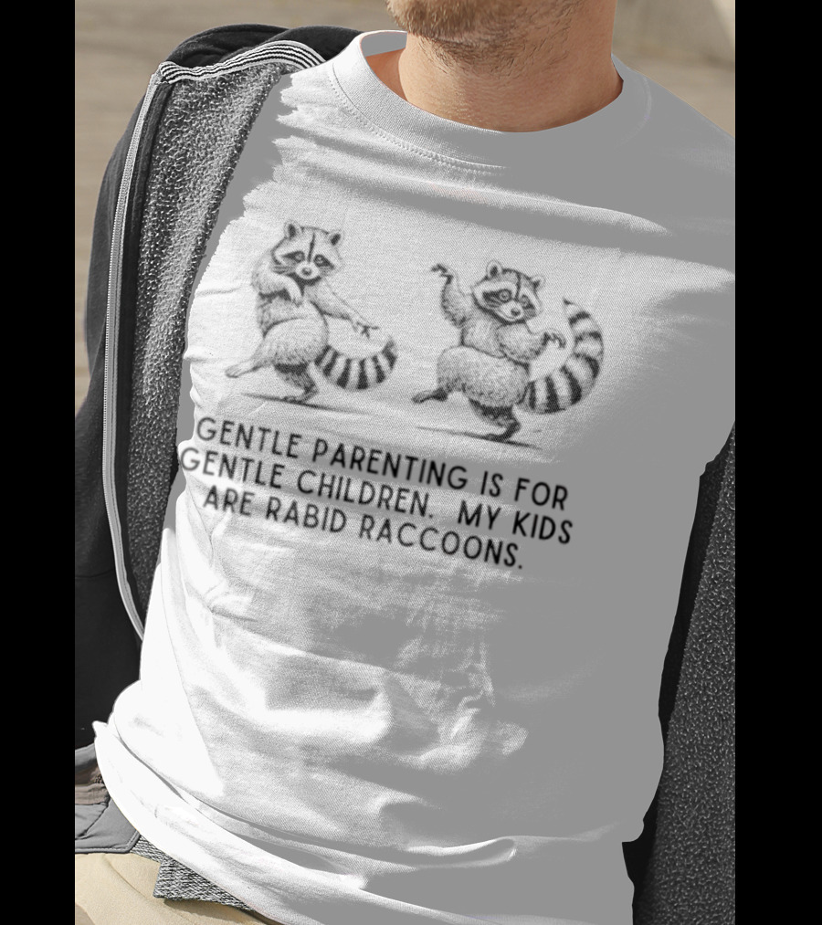 Gentle Parenting Is For Gentle Children My Kids Are Rabid Raccoons Raccoon Illustration T-Shirt