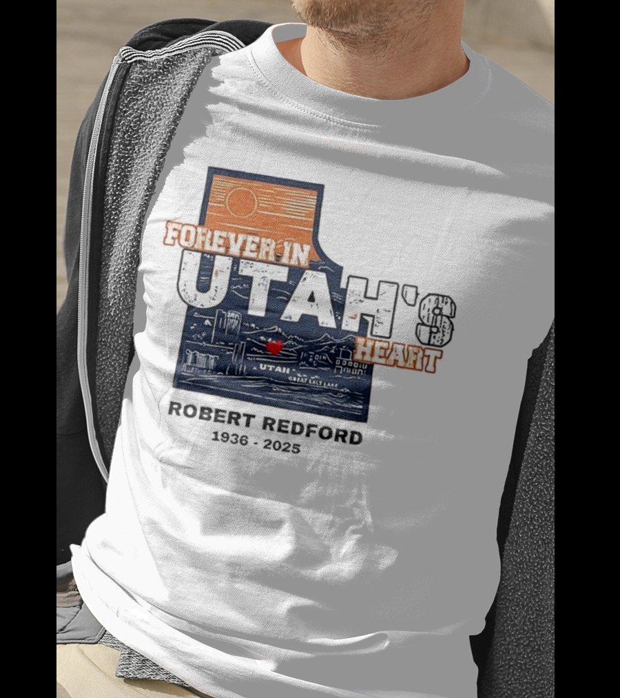 Robert Redford The Legend Forever In Utah's Heart T-Shirt