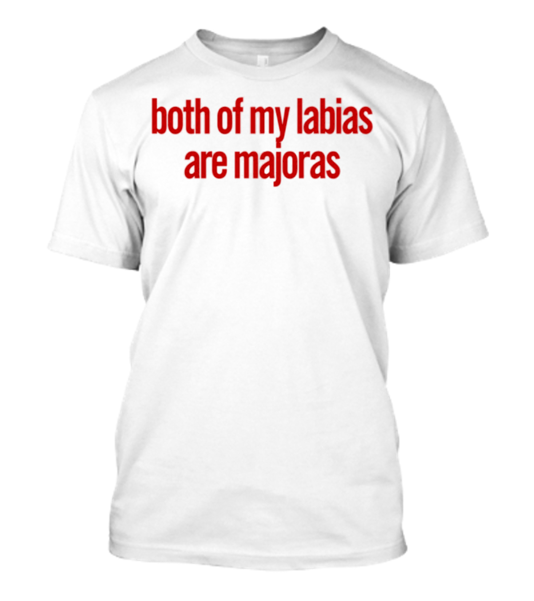 Both Of My Labias Are Majoras Red Text Fun Phrase T-Shirt