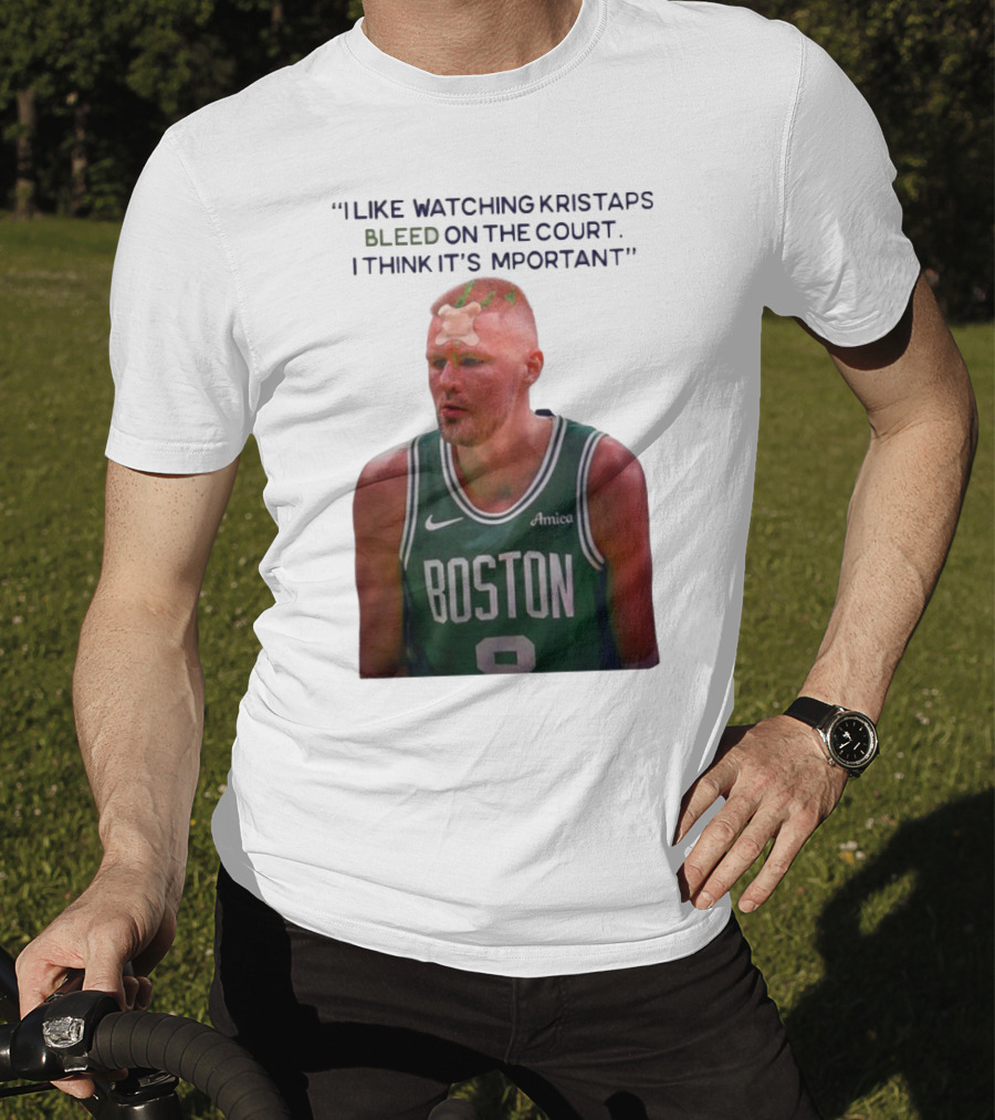I Like Ing Kristaps Bleed On The Court I Think It's Important Boston 8 Amica T-Shirt