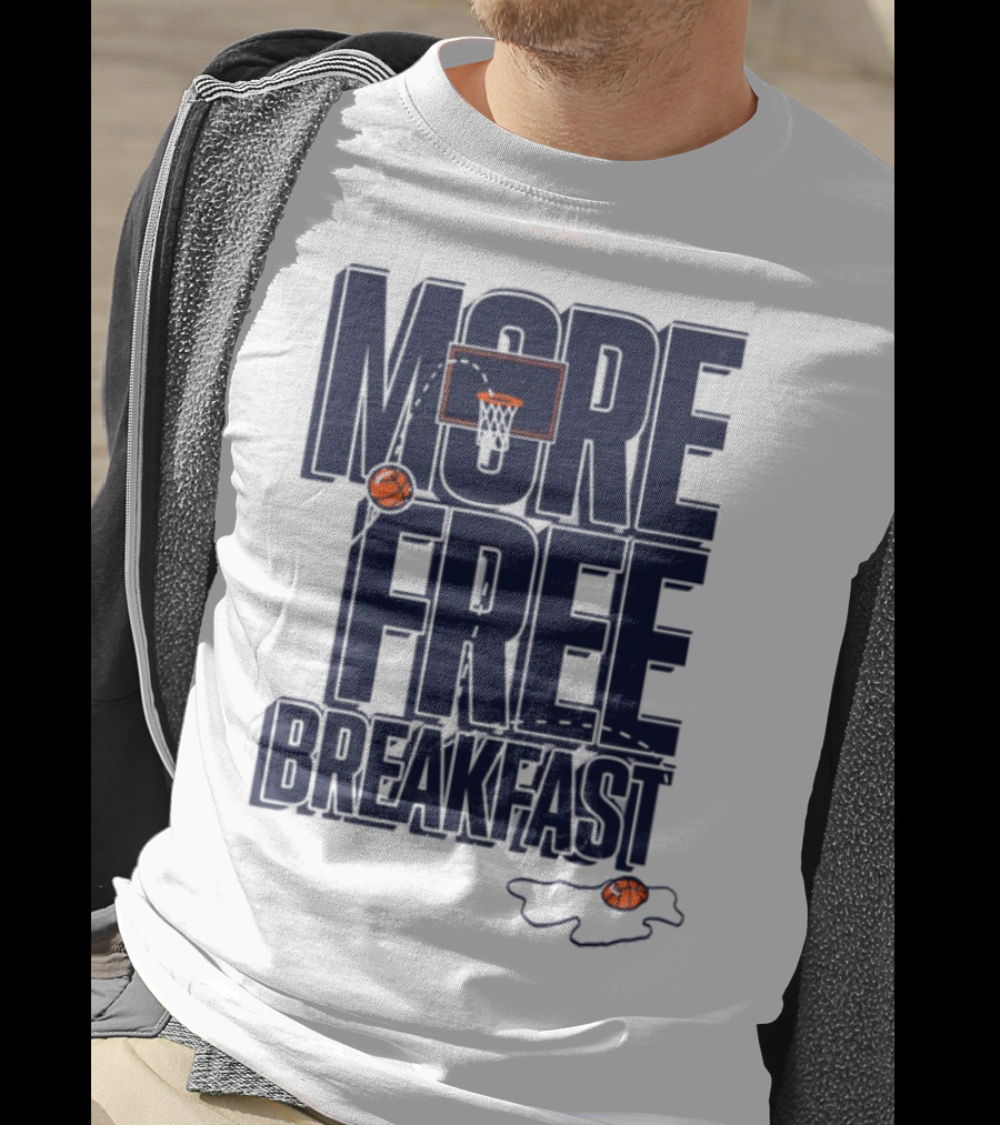 More Free Breakfast Basketball Hoop And Splash Egg T-Shirt