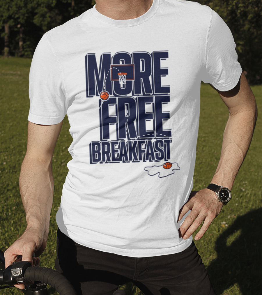 More Free Breakfast Basketball Hoop And Splash Egg T-Shirt
