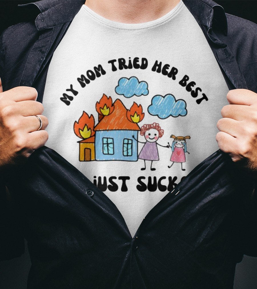 My Mom Tried Her Best It Just Sucked Funny House On Fire With Kids Drawing T-Shirt