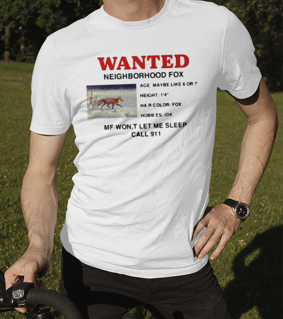 Wanted Neighborhood Fox Don't Let Me Sleep Call 911 T-Shirt