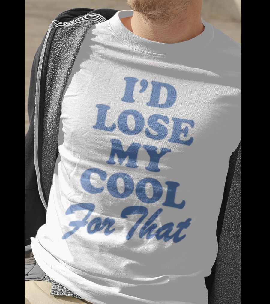 Lauren Watkins I'd Lose My Cool For That Phrase T-Shirt