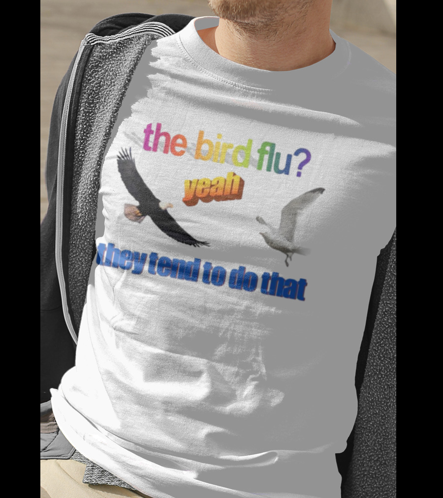 The Bird Flu Yeah They Tend To Do That Eagle Seagull T-Shirt