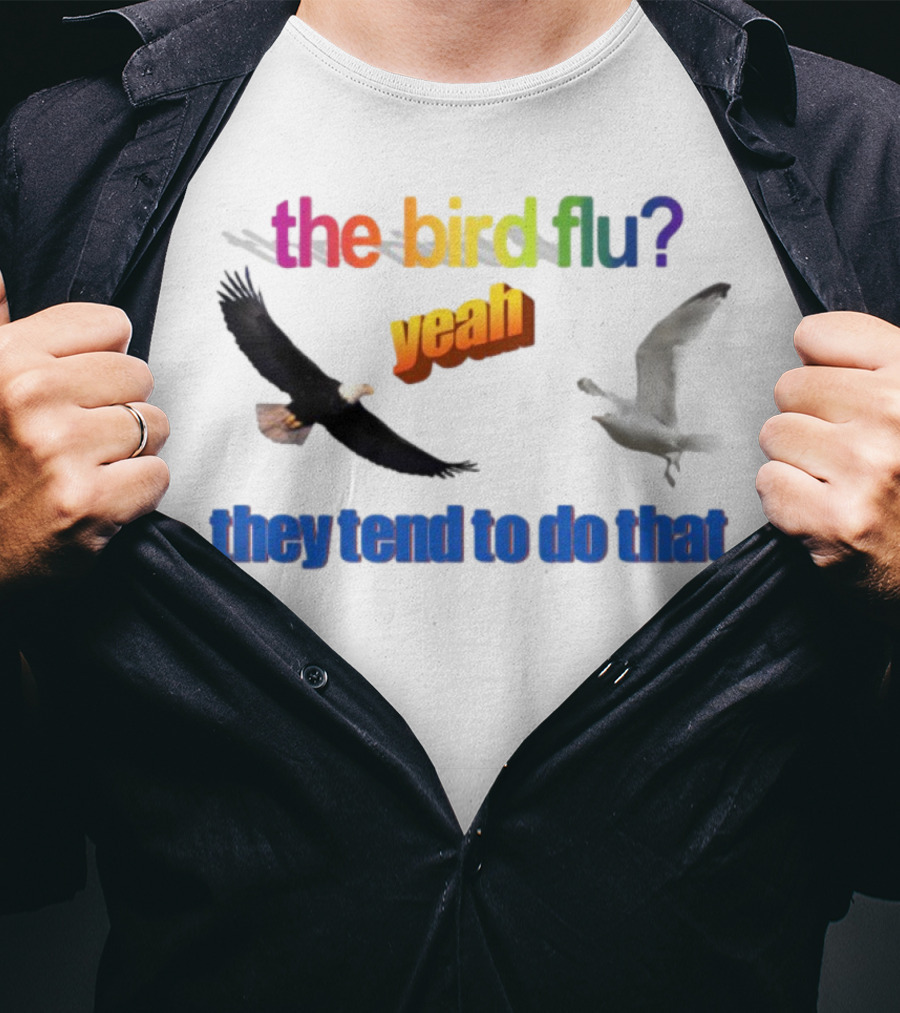 The Bird Flu Yeah They Tend To Do That Eagle Seagull T-Shirt