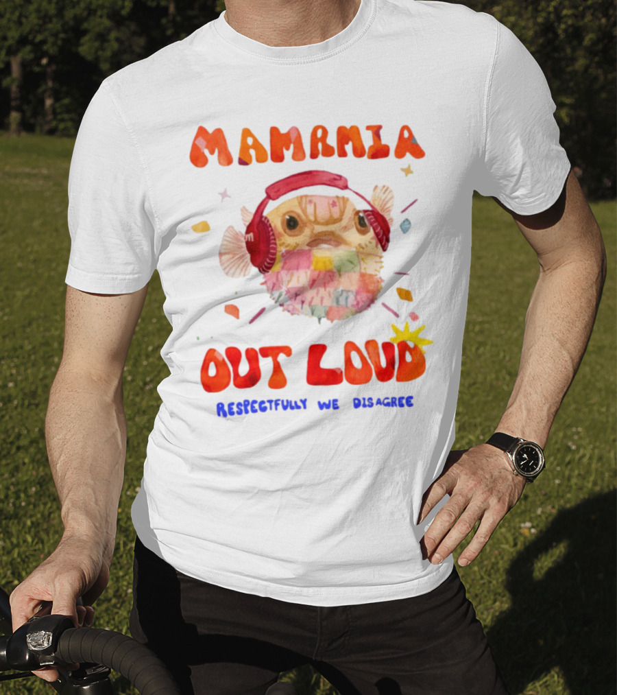 MAMAMIA Out Loud Pufferfish Respectfully We Disagree T-Shirt
