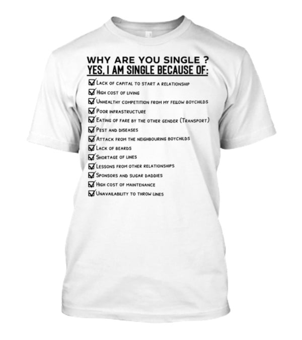 Why Are You Single Lack Of Capital To Start A Relationship Joblessness Family Pressure T-Shirt