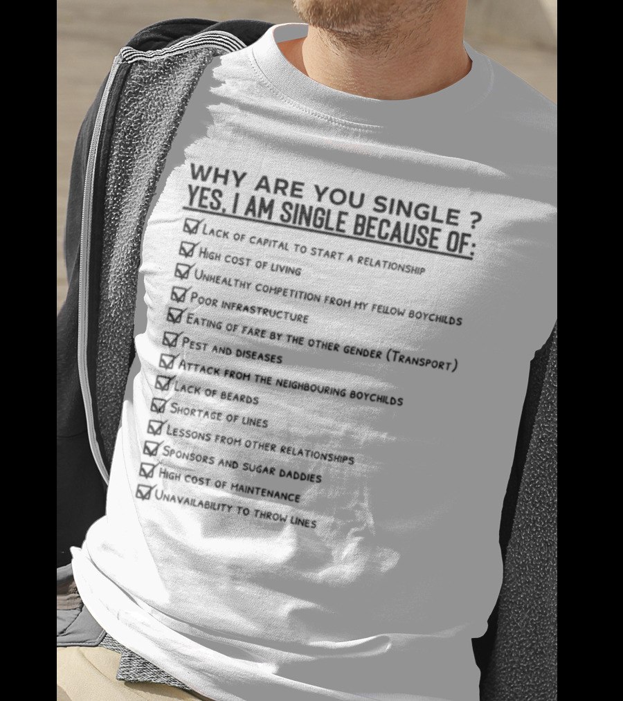 Why Are You Single Lack Of Capital To Start A Relationship Joblessness Family Pressure T-Shirt