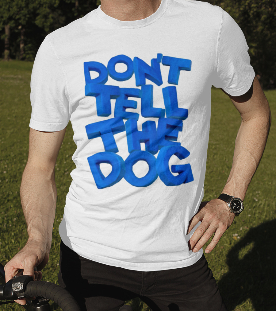 Don't Tell The Dog Bold Blue Text T-Shirt