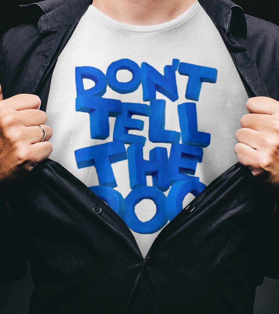 Don't Tell The Dog Bold Blue Text T-Shirt