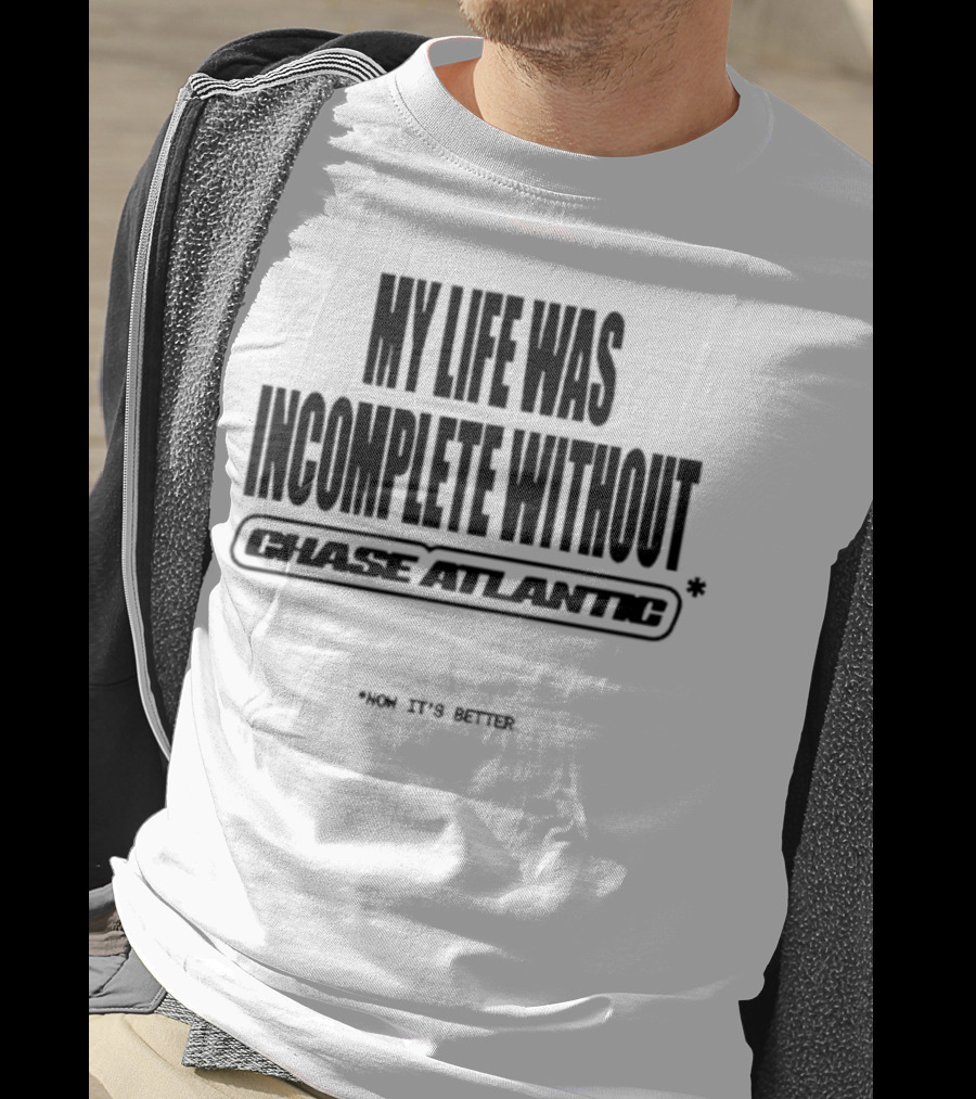 My Life Was Incomplete Without Chase Atlantic 2025 Musical Journey T-Shirt