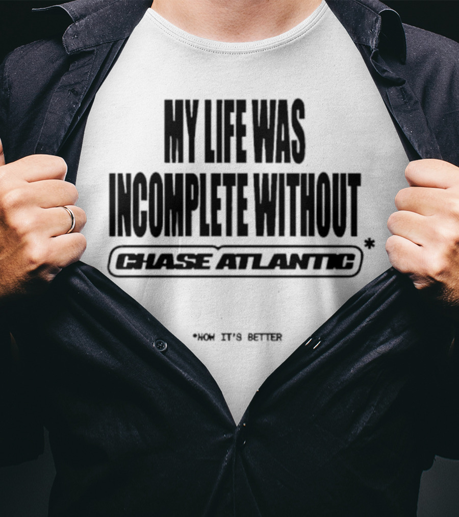 My Life Was Incomplete Without Chase Atlantic 2025 Musical Journey T-Shirt