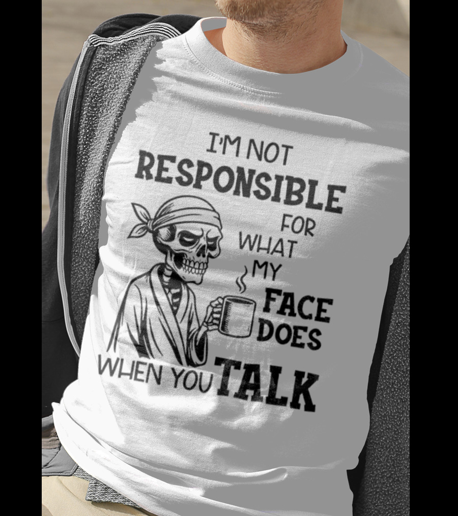 Skeleton Drink Coffee I'm Not Responsible For What My Face Does When You Talk Halloween T-Shirt