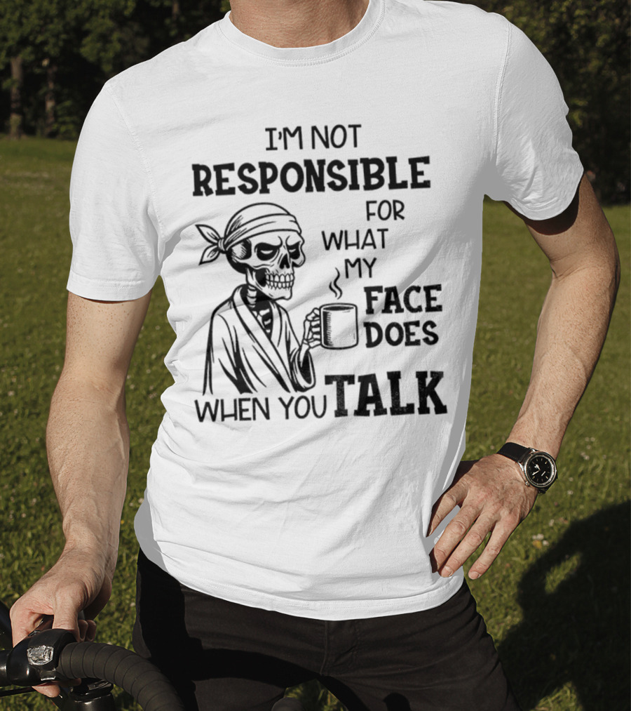 Skeleton Drink Coffee I'm Not Responsible For What My Face Does When You Talk Halloween T-Shirt