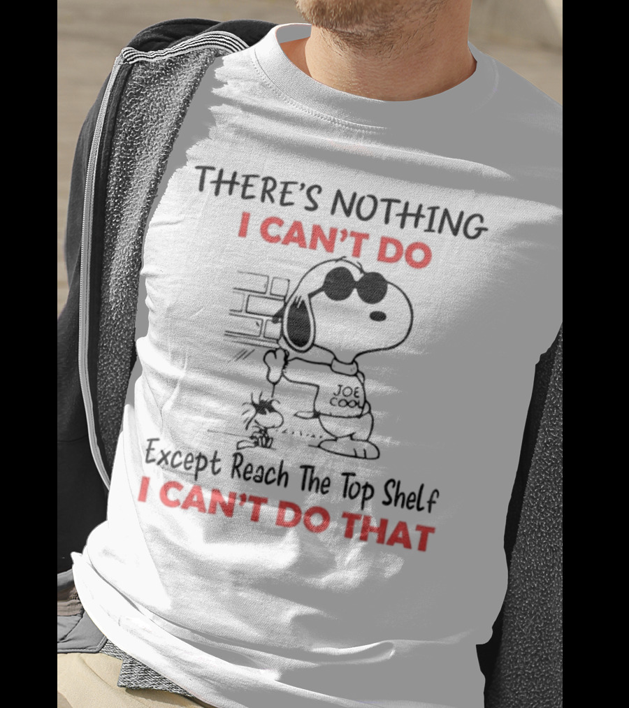 Snoopy And Woodstock There's Nothing I Can't Do Except Reach The Top Shelf I Can't Do That T-Shirt