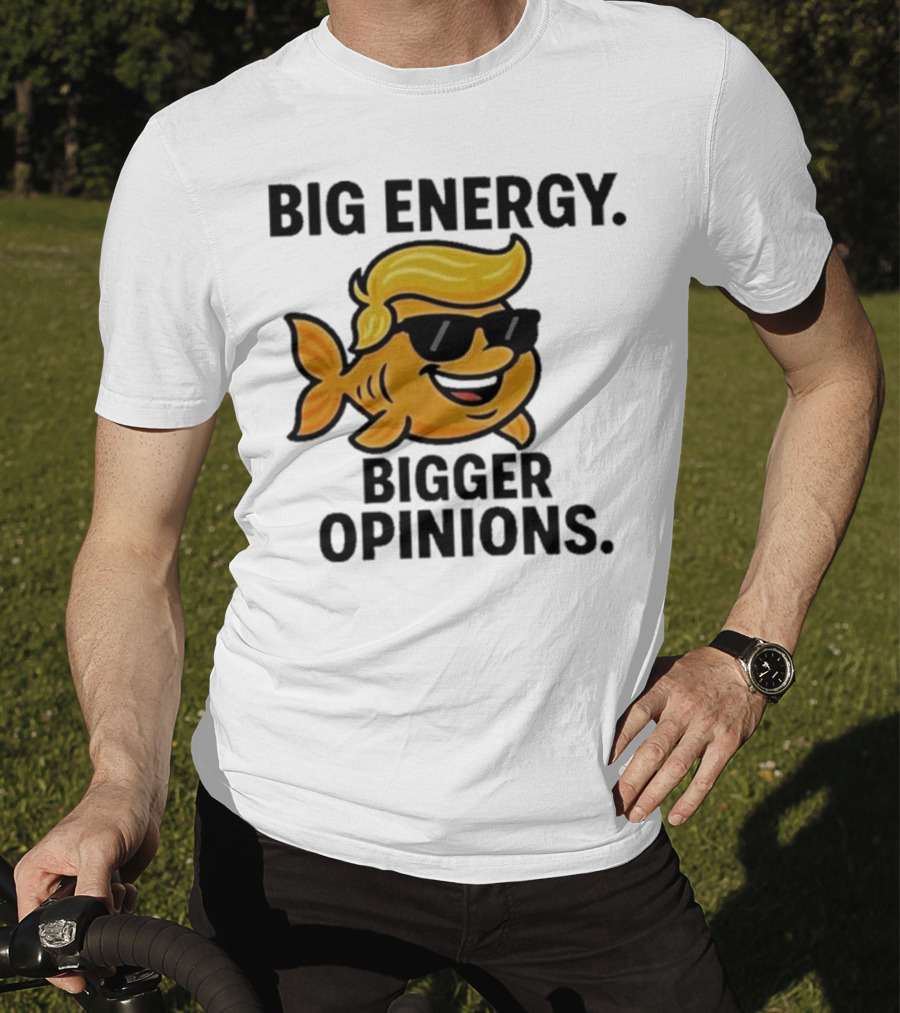 Trump Big Energy Bigger Opinions Cartoon Fish Sunglasses Hairstyle T-Shirt