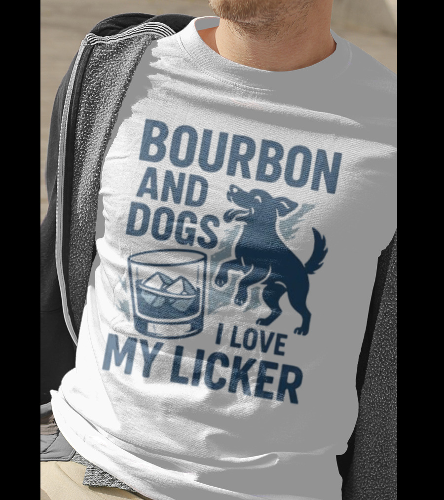 Bourbon And Dogs I Love My Licker Dog And Drink Humor T-Shirt