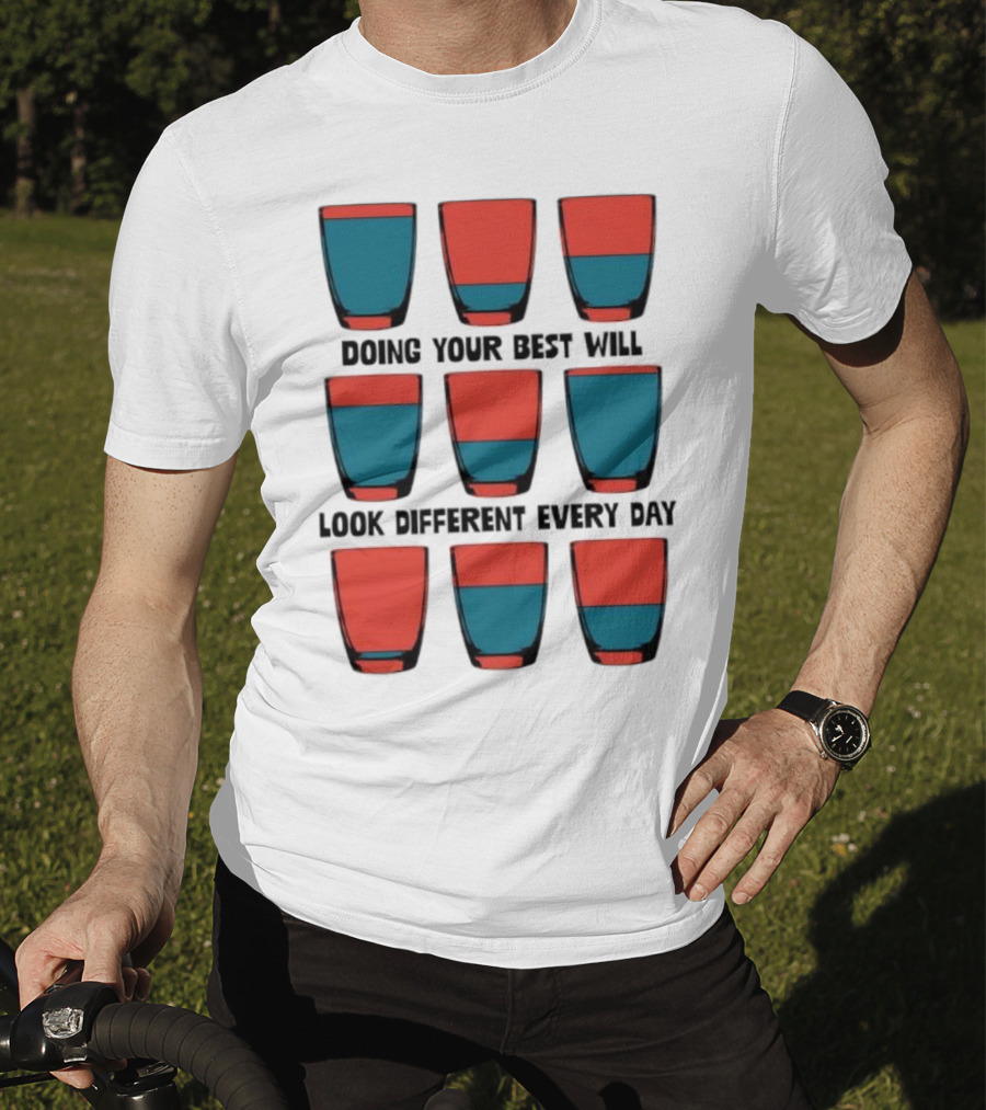 Doing Your Best Will Look Different Every Day Inspirational Quote Cups T-Shirt