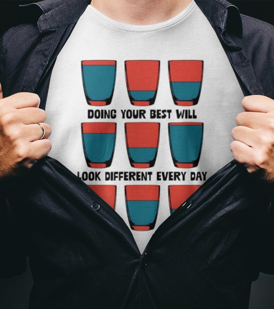 Doing Your Best Will Look Different Every Day Inspirational Quote Cups T-Shirt