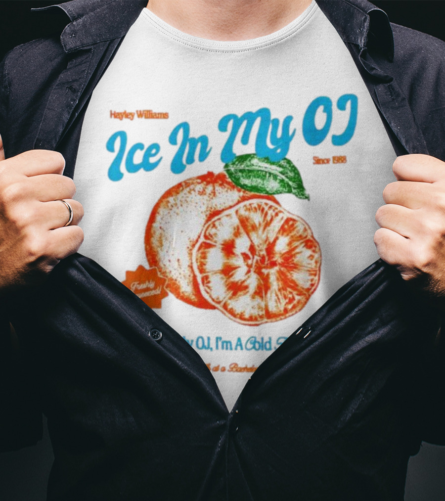 Hayley Williams Ice In My OJ Freshly Squeezed I Got Ice In My OJ I'm A Cold Hard Ego Death Of A Bachelorette Party T-Shirt