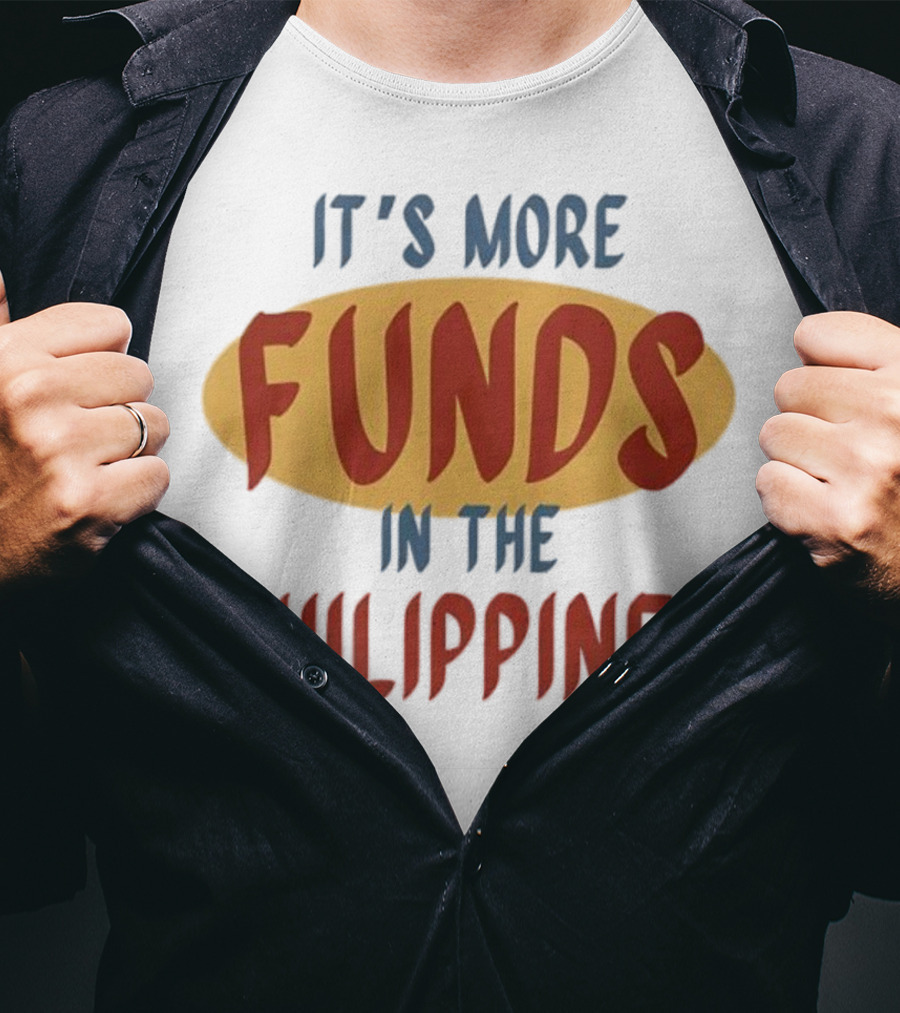It's More Funds In The Philippines T-Shirt