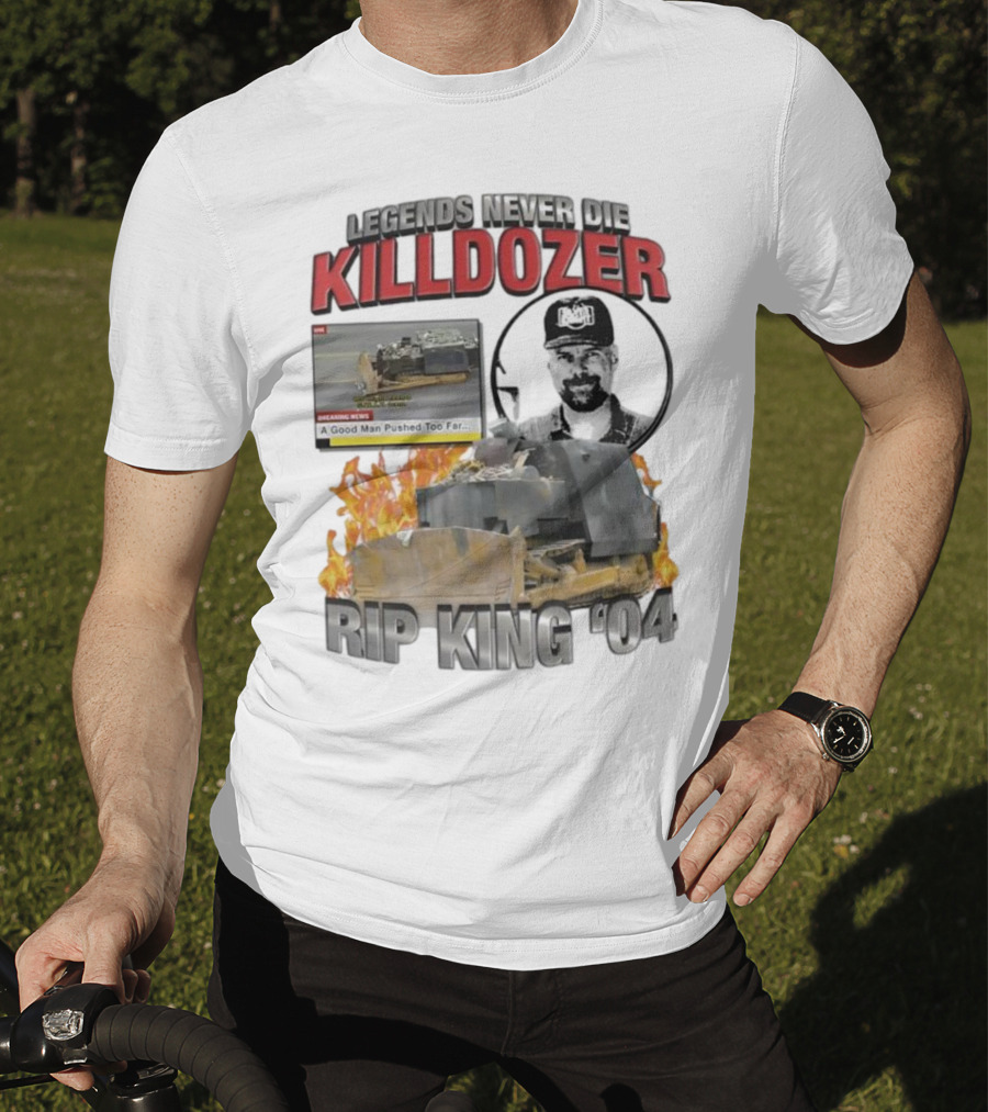 Legends Never Die Killdozer A Good Man Pushed Too Far Rip King 04 T-Shirt