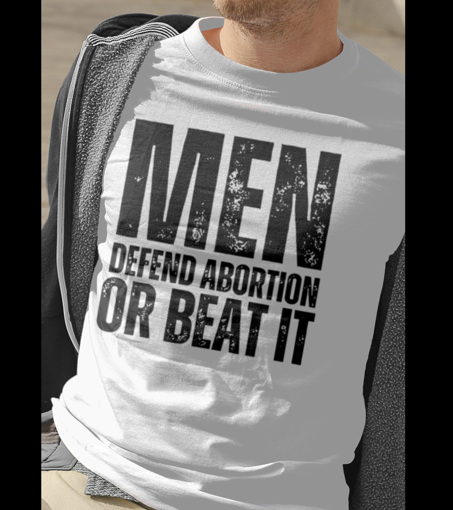 MEN Defend Abortion OR BEAT IT T-Shirt